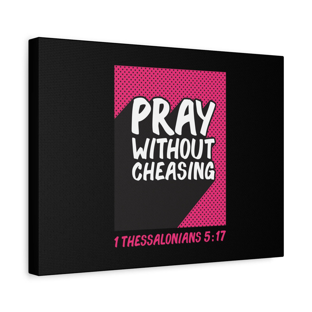 Scripture Canvas Pray Without Cheasing 1 Thessalonians 5:17 Christian Wall Art